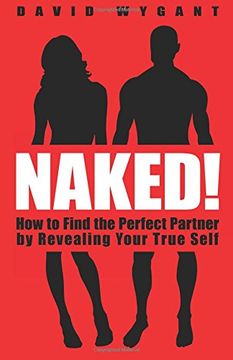 portada Naked! How to Find the Perfect Partner by Revealing Your True Self (in English)