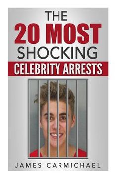 portada The 20 Most Shocking Celebrity Arrests (en Inglés)