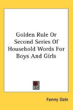 portada golden rule or second series of household words for boys and girls (in English)