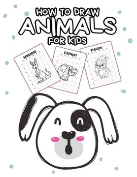 portada How To Draw Animals For Kids: Ages 4-10 In Simple Steps Learn To Draw Step By Step (en Inglés)