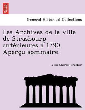 portada Les Archives de La Ville de Strasbourg Ante Rieures a 1790. Aperc U Sommaire. (en Francés)
