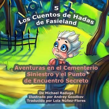 portada Los Cuentos de Hadas de Fasieland - 5: Aventuras en el Cementerio Siniestro y el Punto de Encuentro Secreto