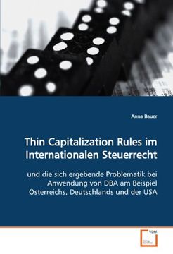 portada Thin Capitalization Rules im Internationalen Steuerrecht: und die sich ergebende Problematik bei Anwendung von DBA am Beispiel Österreichs, Deutschlands und der USA