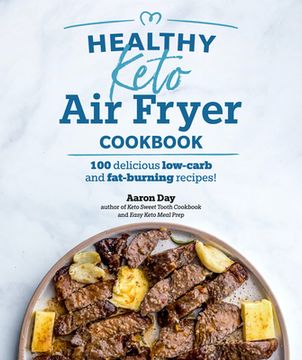 portada Healthy Keto air Fryer Cookbook: 100 Delicious Low-Carb and Fat-Burning Recipes (en Inglés)
