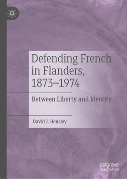 portada Defending French in Flanders, 1873-1974: Between Liberty and Identity (in English)