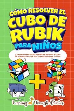 portada Cómo Resolver el Cubo de Rubik Para Niños: Edición Especial:  La Forma más Sencilla Posible de Resolver el Cubo de Rubik de 2x2 y de 3X3, con Ilustraciones a Color!
