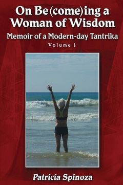 portada On Be(come)ing a Woman of Wisdom: Memoir of a Modern-day Tantrika - Volume 1 (in English)