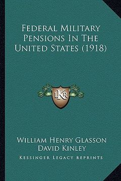 portada federal military pensions in the united states (1918) (en Inglés)