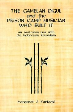 portada the gamelan digul and the prison camp musician who built it: an australian link with the indonesian revolution [with cd] (en Inglés)