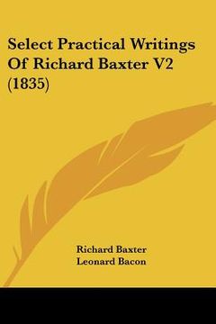 portada select practical writings of richard baxter v2 (1835) (en Inglés)