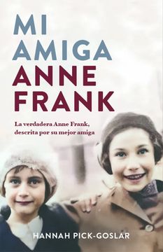 portada Mi Amiga Anne Frank: La Verdadera Anne Frank, Descrita por su Mejor Amiga