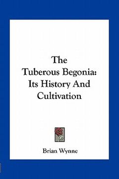 portada the tuberous begonia: its history and cultivation (en Inglés)