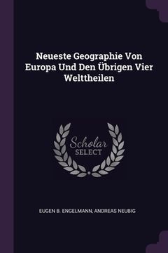 portada Neueste Geographie Von Europa Und Den Übrigen Vier Welttheilen (en Inglés)