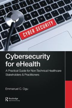 portada Cybersecurity for Ehealth: A Simplified Guide to Practical Cybersecurity for Non-Technical Healthcare Stakeholders & Practitioners (en Inglés)