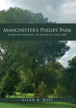 portada Manchester's Philips Park: A Park for the People, by the People, Since 1845 (in English)