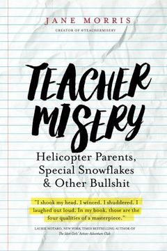 portada Teacher Misery: Helicopter Parents, Special Snowflakes, and Other Bullshit (en Inglés)