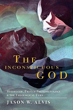 portada The Inconspicuous God: Heidegger, French Phenomenology, and the Theological Turn (Indiana Series in the Philosophy of Religion) 