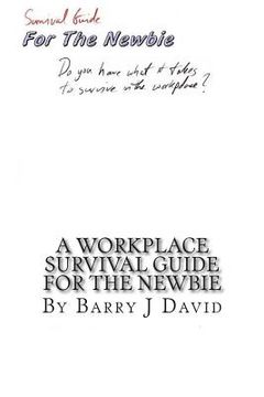 portada A Workplace Survival Guide For The Newbie: A Must Read for the First Time Employee on How to Survive in the Workplace (in English)