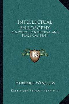 portada intellectual philosophy: analytical, synthetical, and practical (1861)