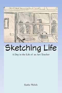 portada Sketching Life: A Day in the Life of an Art Teacher (en Inglés)