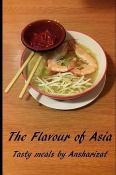 portada The Flavour of Asia: A selection of tasty meals from Asia (en Inglés)