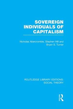 portada Sovereign Individuals of Capitalism (Rle Social Theory) (in English)