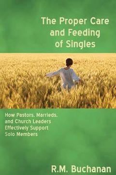 portada The Proper Care and Feeding of Singles: How Pastors, Marrieds, and Church Leaders Effectively Support Solo Members (in English)