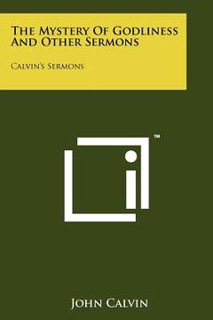 portada the mystery of godliness and other sermons: calvin's sermons