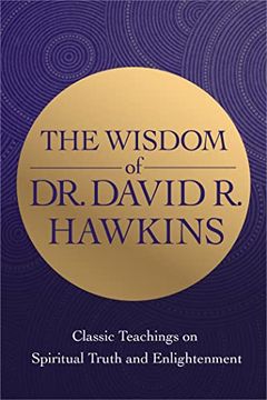 portada The Wisdom of dr. David r. Hawkins: Classic Teachings on Spiritual Truth and Enlightenment (en Inglés)