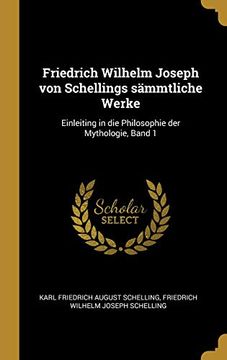 portada Friedrich Wilhelm Joseph Von Schellings Sämmtliche Werke: Einleiting in Die Philosophie Der Mythologie, Band 1 (en Alemán)