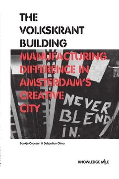 portada The Volkskrant Building: Manufacturing Difference in Amsterdam's Creative City (in English)