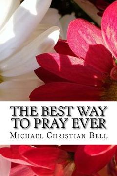 portada The Best Way to Pray Ever: The sublime beauty of praying and meditating in bed (en Inglés)