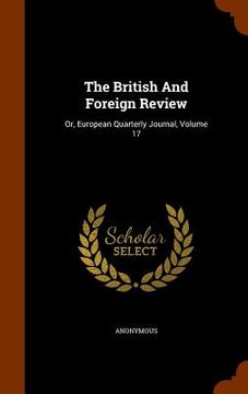 portada The British And Foreign Review: Or, European Quarterly Journal, Volume 17 (in English)