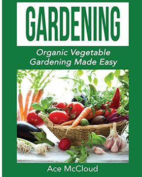 portada Gardening: Organic Vegetable Gardening Made Easy (Organic Vegetable Gardening Guide For Beginners) (en Inglés)