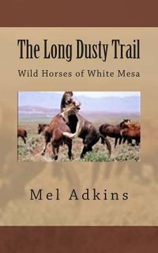 portada The Long Dusty Trail: Wild Horses of White Mesa (en Inglés)