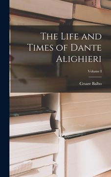 portada The Life and Times of Dante Alighieri; Volume I