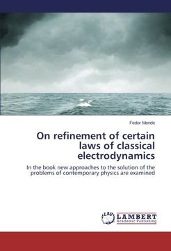portada On refinement of certain laws of classical electrodynamics: In the book new approaches to the solution of the problems of contemporary physics are examined