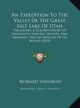 portada an expedition to the valley of the great salt lake of utah: including a description of its geography, natural history, and minerals, and an analysis (in English)