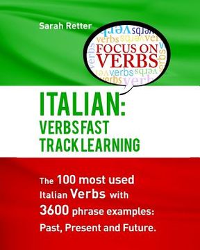 portada Italian: Verbs Fast Track Learning: The 100 most used Italian verbs with 3600 phrase examples: Past, Present and Future. (en Inglés)
