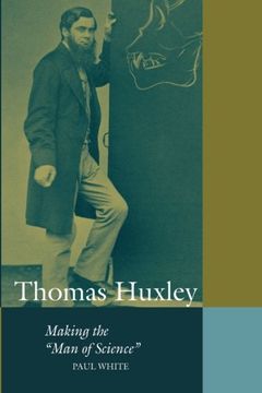 portada Thomas Huxley: Making the "Man of Science" (Cambridge Science Biographies) (in English)