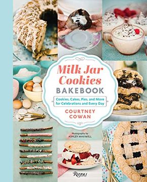 portada Milk jar Cookies Bak: Cookies, Cakes, Pies, and More for Celebrations and Every Day: Cookie, Cakes, Pies, and More for Celebrations and Every day