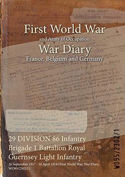 portada 29 DIVISION 86 Infantry Brigade 1 Battalion Royal Guernsey Light Infantry: 26 September 1917 - 30 April 1918 (First World War, War Diary, WO95/2302/1) (en Inglés)