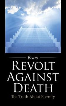 portada Revolt Against Death: The Truth About Eternity (in English)