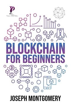 portada Blockchain For Beginners: The Step-by-Step Guide, from beginner to advanced strategies. Create An Additional Income Stream And Improve Your Life (en Inglés)