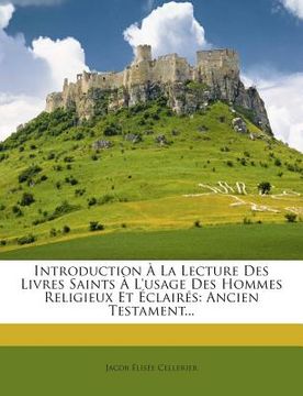 portada Introduction À La Lecture Des Livres Saints À L'usage Des Hommes Religieux Et Éclairés: Ancien Testament... (en Francés)