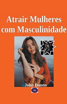 portada Atrair Mulheres com Masculinidade (in Portuguese)
