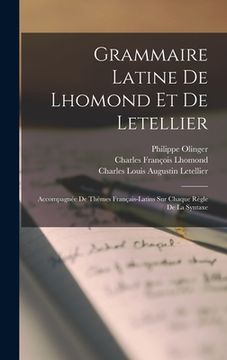 portada Grammaire Latine De Lhomond Et De Letellier: Accompagnée De Thèmes Français-latins Sur Chaque Règle De La Syntaxe (in French)