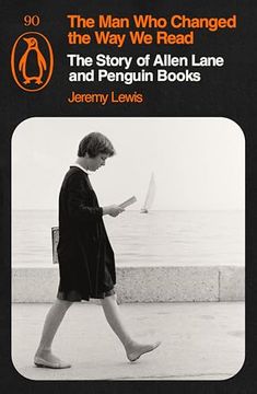 portada The man who Changed the way we Read: The Story of Allen Lane and Penguin Books (en Inglés)