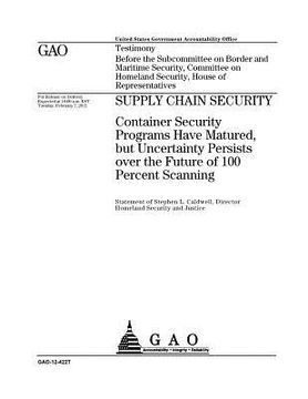 portada Supply chain security: container security programs have matured, but uncertainty persists over the future of 100 percent scanning: testimony (en Inglés)