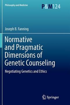 portada Normative and Pragmatic Dimensions of Genetic Counseling: Negotiating Genetics and Ethics (en Inglés)